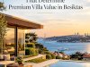 7 Strategic Factors That Determine the Value of a Premium Villa in Beşiktaş